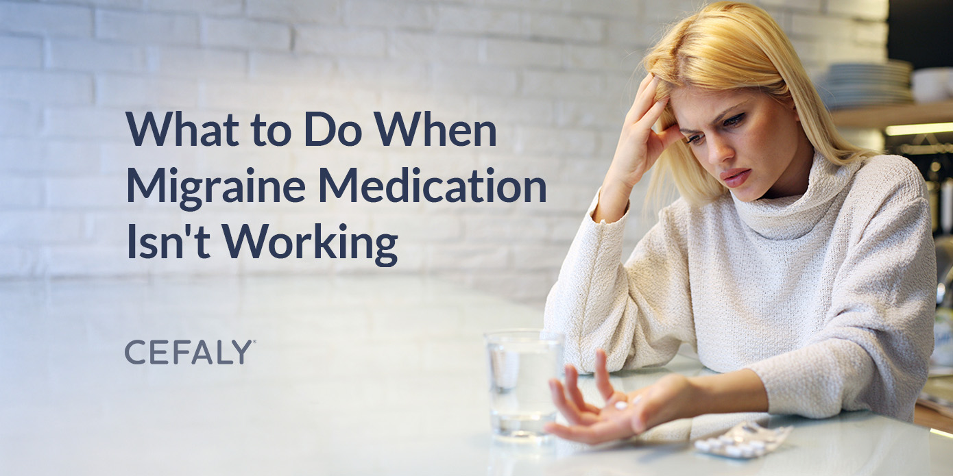 What to Do When Migraine Medication Isn't Working What to Do When Migraine Medication Isn't Working