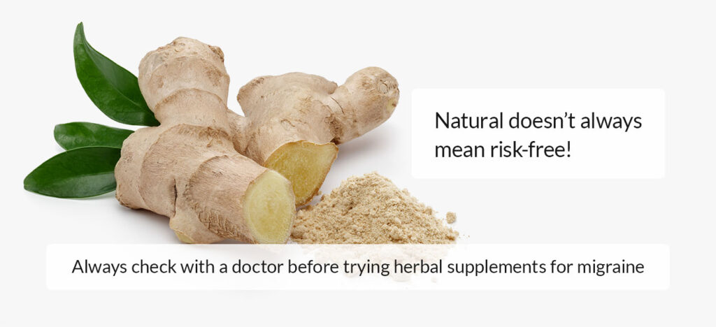 Always check with a doctor before combining herbal supplements with migraine medications