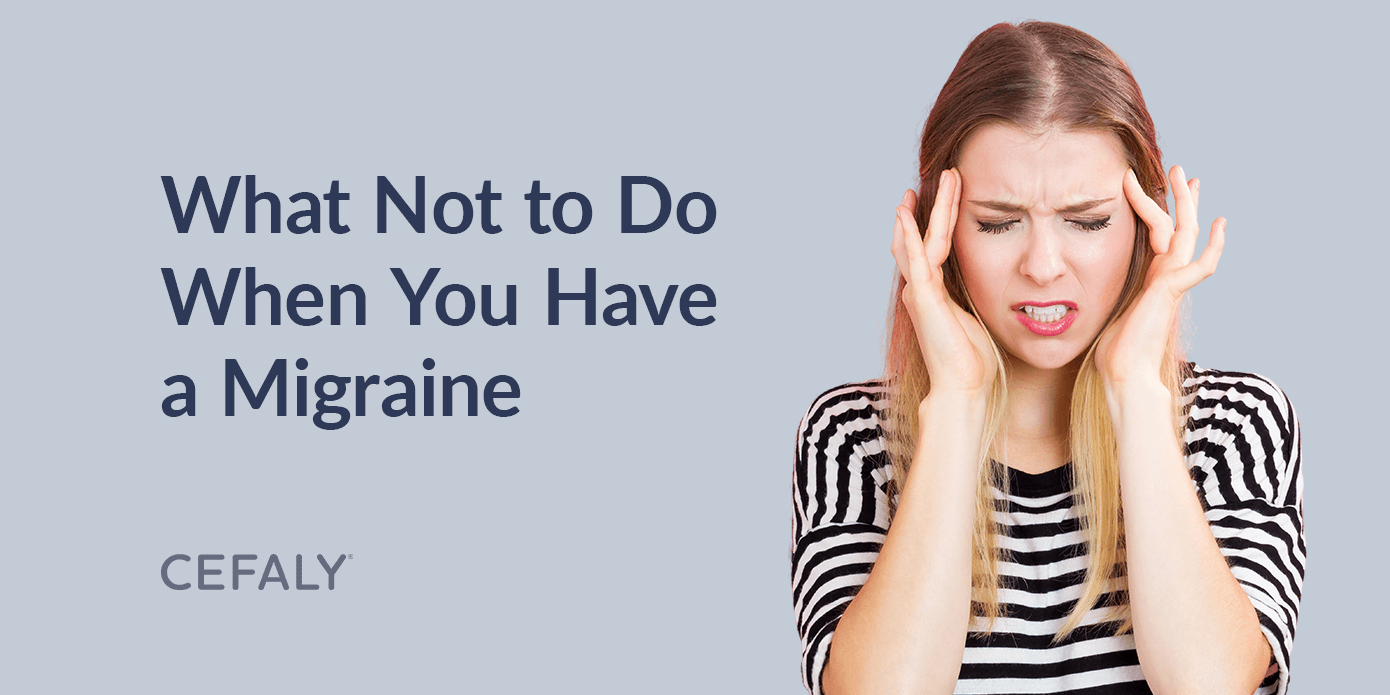 What Not to Do When You Have a Migraine